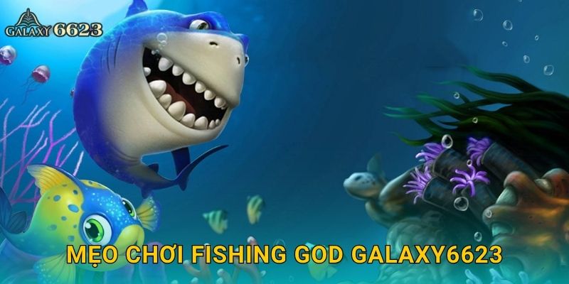 Fishing God linh thiêng – Thử thách người săn bá chủ tại Galaxy6623 3 Mẹo chơi Fishing God Galaxy6623