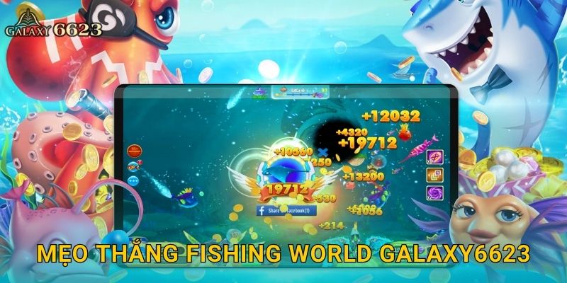 Fishing World kỳ ảo – Phiêu lưu săn cá toàn cầu tại Galaxy6623 3 Mẹo thắng Fishing World Galaxy6623
