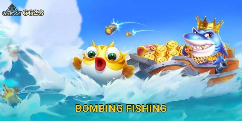 Bombing Fishing nổ tung – Chiến thuật bắn cá cực đỉnh tại Galaxy6623 16 Bombing Fishing nổ tung – Chiến thuật bắn cá cực đỉnh tại Galaxy6623