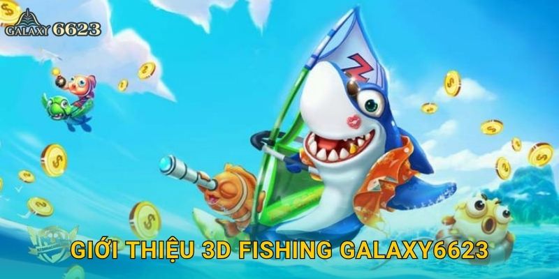 3D Fishing chân thực – Đại dương sống động ba chiều tại Galaxy6623 2 Giới thiệu 3D Fishing Galaxy6623
