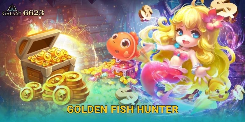 Golden Fish Hunter rực sáng – Săn cá vàng may mắn tại Galaxy6623 28 Golden Fish Hunter rực sáng – Săn cá vàng may mắn tại Galaxy6623