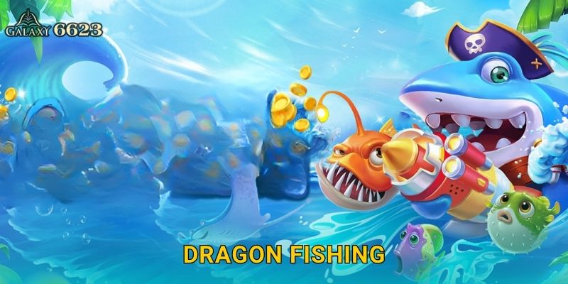 Dragon Fishing huyền thoại – Săn rồng biển khổng lồ tại Galaxy6623 13 Dragon Fishing huyền thoại – Săn rồng biển khổng lồ tại Galaxy6623