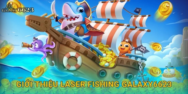 Laser Fishing chính xác – Tận hưởng công nghệ săn cá tại Galaxy6623 2 Giới thiệu Laser Fishing Galaxy6623