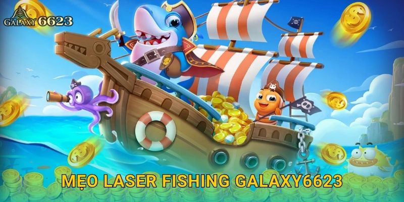Laser Fishing chính xác – Tận hưởng công nghệ săn cá tại Galaxy6623 3 Mẹo Laser Fishing Galaxy6623