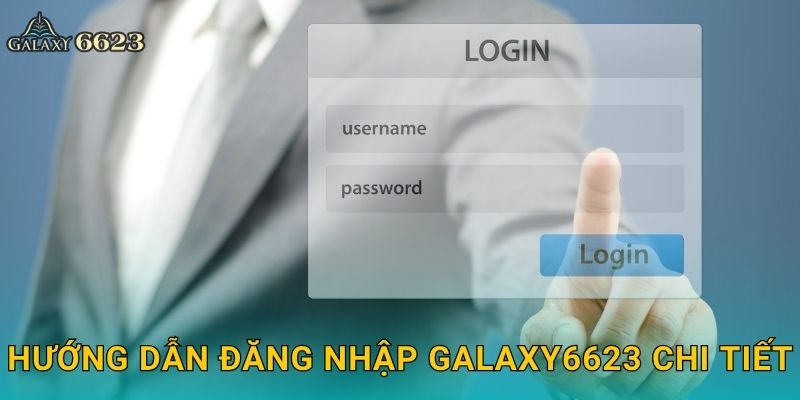 Đăng nhập nhanh chóng – Bắt đầu cuộc chơi an toàn tại Galaxy6623 2 Hướng dẫn đăng nhập Galaxy6623 chi tiết