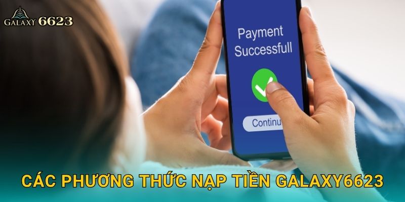 Nạp tiền tiện lợi – Bước khởi đầu giao dịch tại Galaxy6623 2 Các phương thức nạp tiền Galaxy6623