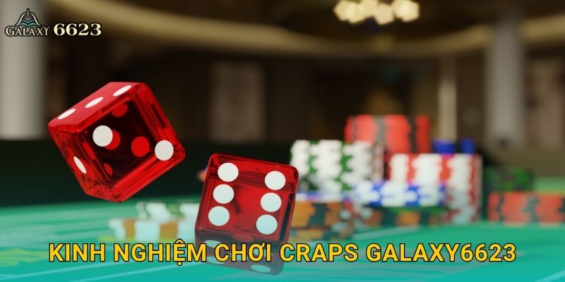 Craps cổ điển – Trò xúc xắc đường phố nổi tiếng tại Galaxy6623 3 Kinh nghiệm chơi Craps Galaxy6623