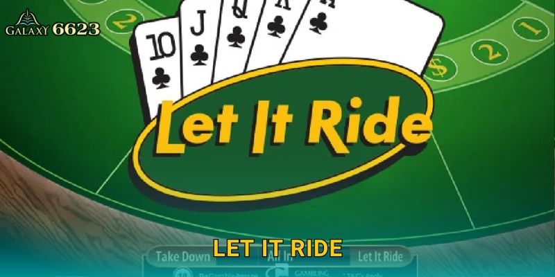 Let It Ride linh hoạt – Tận hưởng niềm vui chiến thắng tại Galaxy6623 1 Let It Ride linh hoạt – Tận hưởng niềm vui chiến thắng tại Galaxy6623