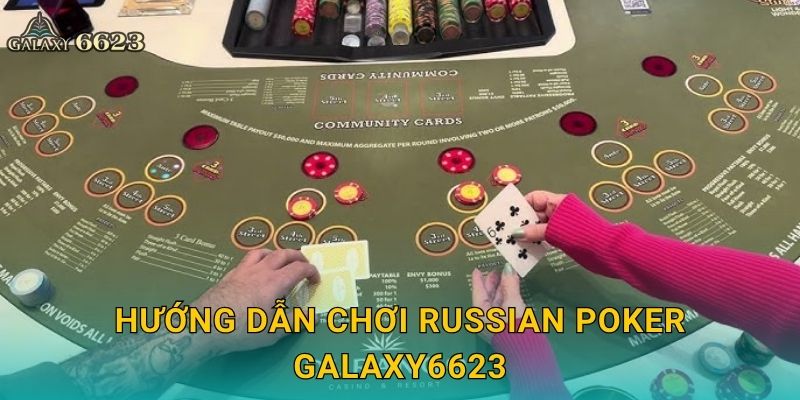 Russian Poker táo bạo – Phong cách cá cược độc đáo tại Galaxy6623 2 Hướng dẫn chơi Russian Poker Galaxy6623