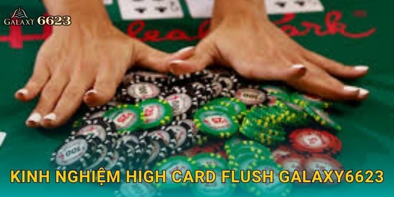 High Card Flush tinh tế – Đỉnh cao chiến thuật bài tại Galaxy6623 3 Kinh nghiệm High Card Flush Galaxy6623