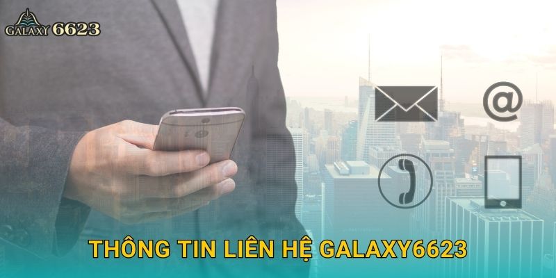 Liên hệ dễ dàng – Hỗ trợ 24/7 tận tâm tại Galaxy6623 1 Thông tin liên hệ Galaxy6623