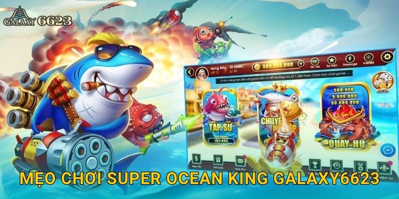 Super Ocean King cuốn hút – Săn cá rực rỡ phần thưởng tại Galaxy6623 3 Mẹo chơi Super Ocean King Galaxy6623
