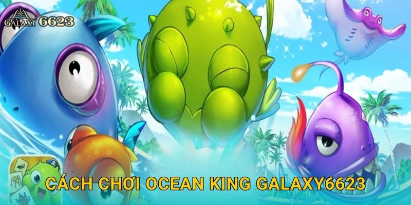Ocean King sinh động – Đại dương giải trí đầy màu sắc tại Galaxy6623 2 Cách chơi Ocean King Galaxy6623