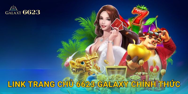 Trang chủ 28 Link trang chủ 6623 Galaxy chính thức